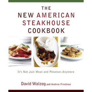 New American Steakhouse Cookbook. It's Not Just Meat and Potatoes Anymore